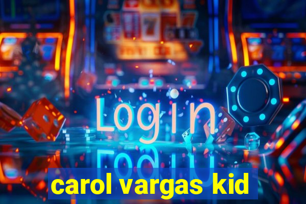 carol vargas kid